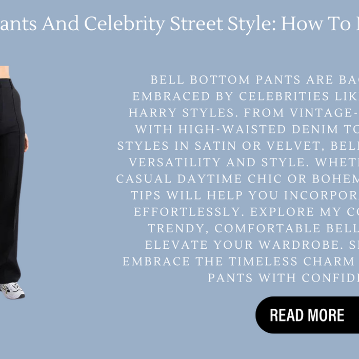 Bell Bottom Pants And Celebrity Street Style: How To Nail The Look